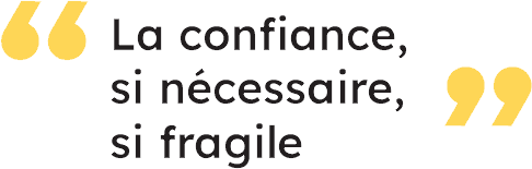 La confiance, si nécessaire, si fragile