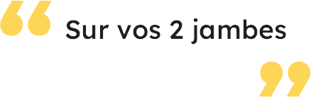 Sur vos 2 jambes